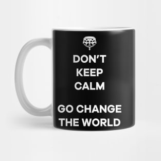 Dont Keep Calm Go Change The World Mug